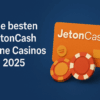 Die besten JetonCash Online Casinos 2025
